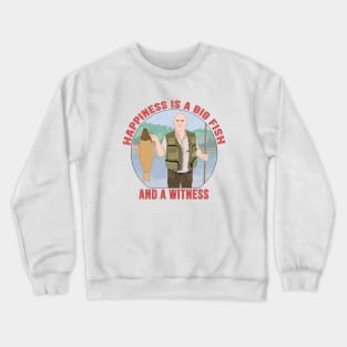 Happiness is a big fish, and a witness Crewneck Sweatshirt